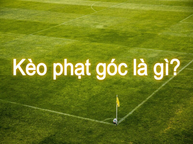 Keo phat goc trong tran dau bong da 1 - kèo phạt góc là gì