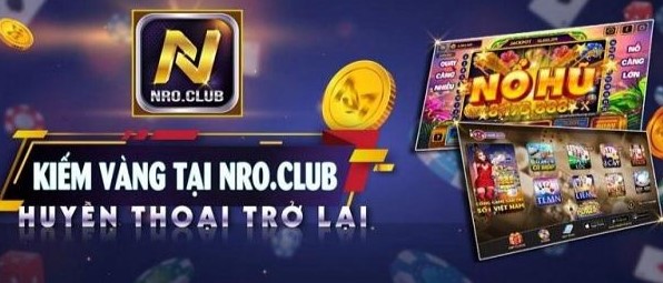 Nro.club - sân chơi chất lượng bạn nên thử. 1 Giới thiệu về Nro.club